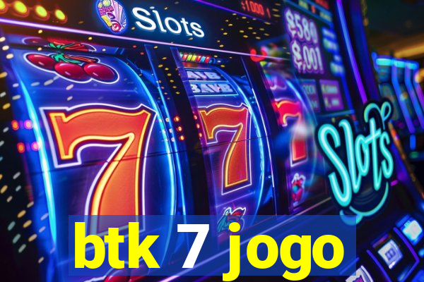 btk 7 jogo